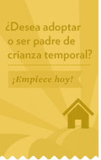 Utilice nuestra información detallada para empezar su camino hacia la adopción o la crianza temporal.