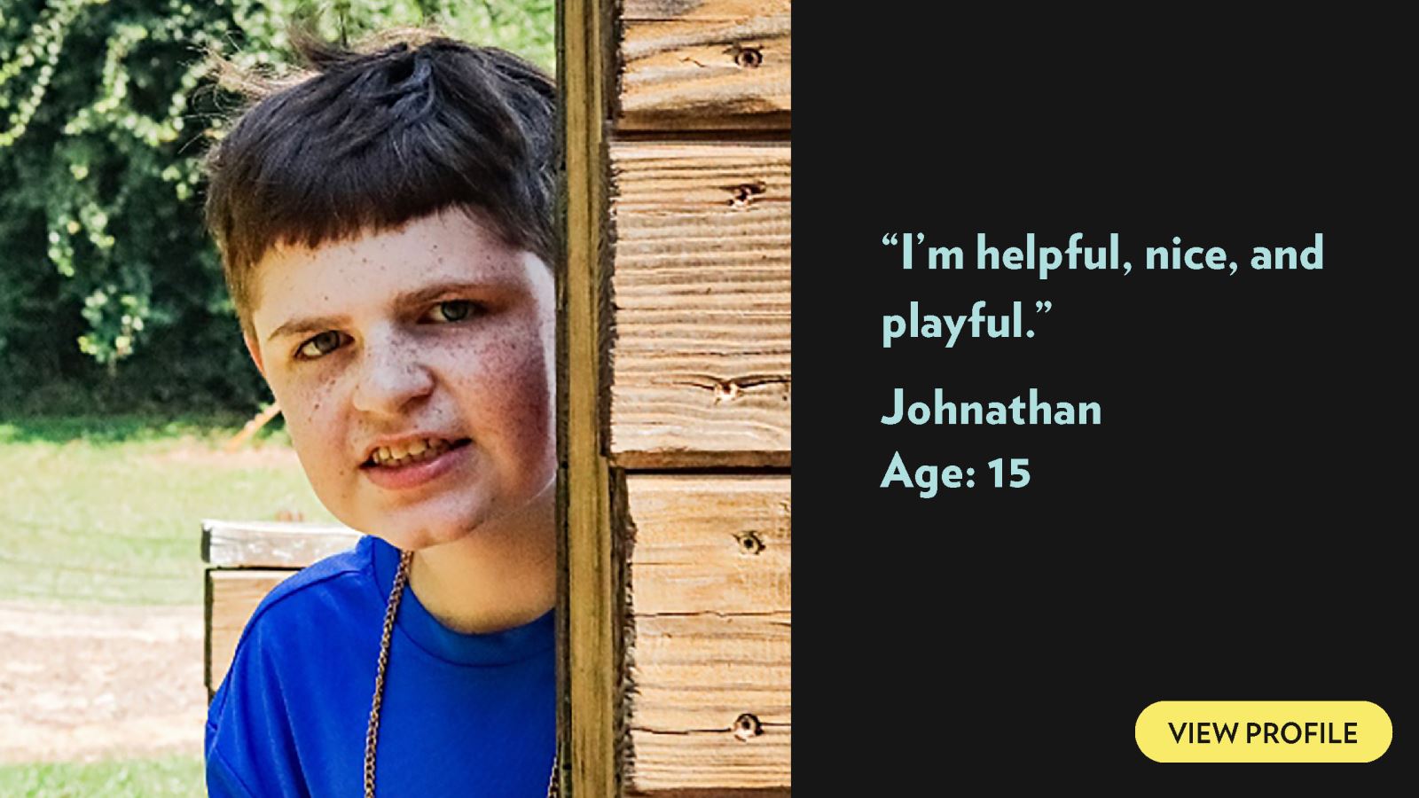 I'm helpful, nice, and playful. Johnathan, age 15. View profile.