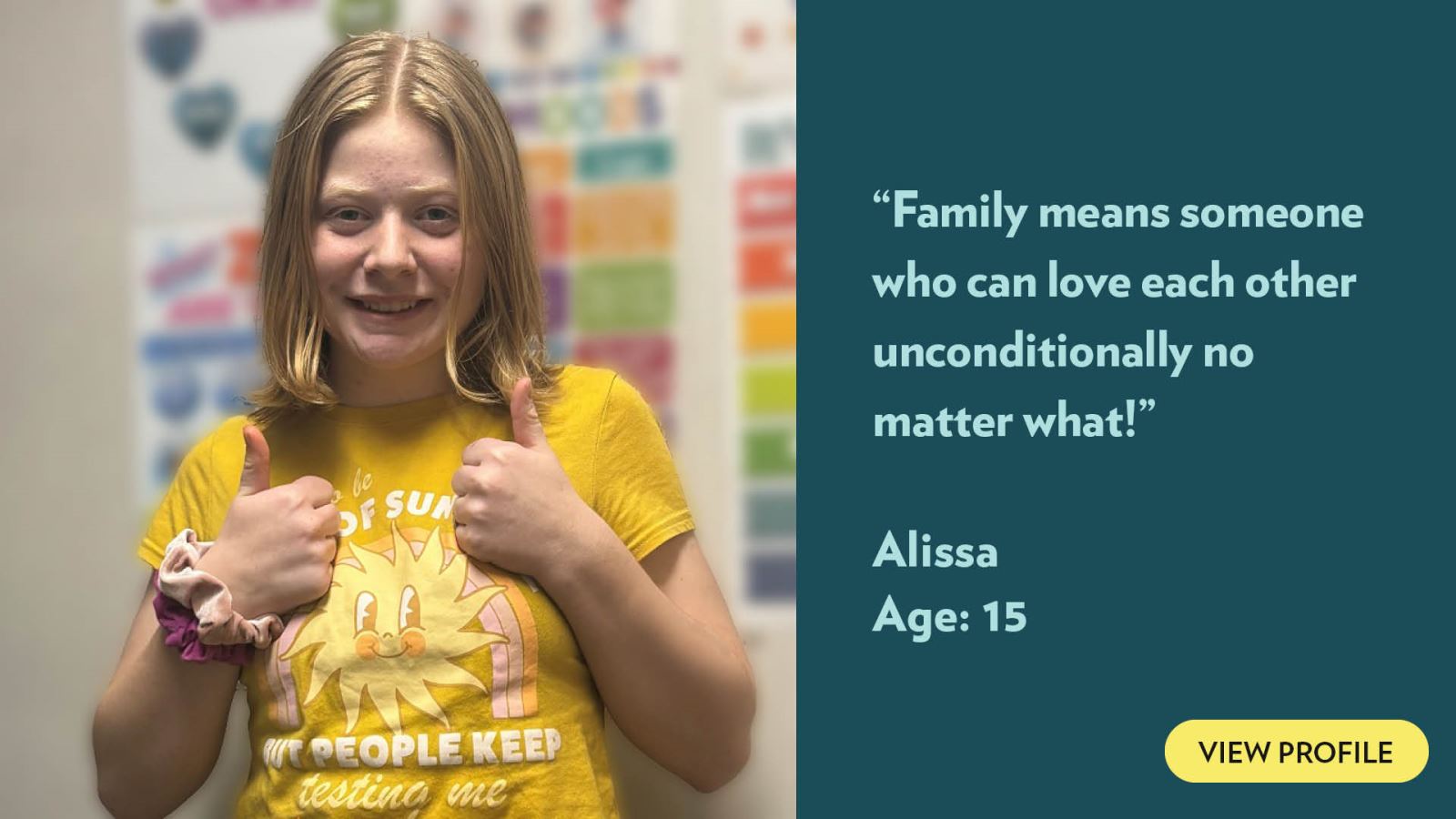 Family means someone who can love each other unconditionally no matter what! Alissa, age 15. View profile.