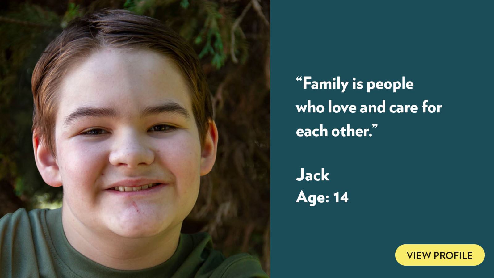 Family is people who love and care for each other. Jack, age 14. View profile.