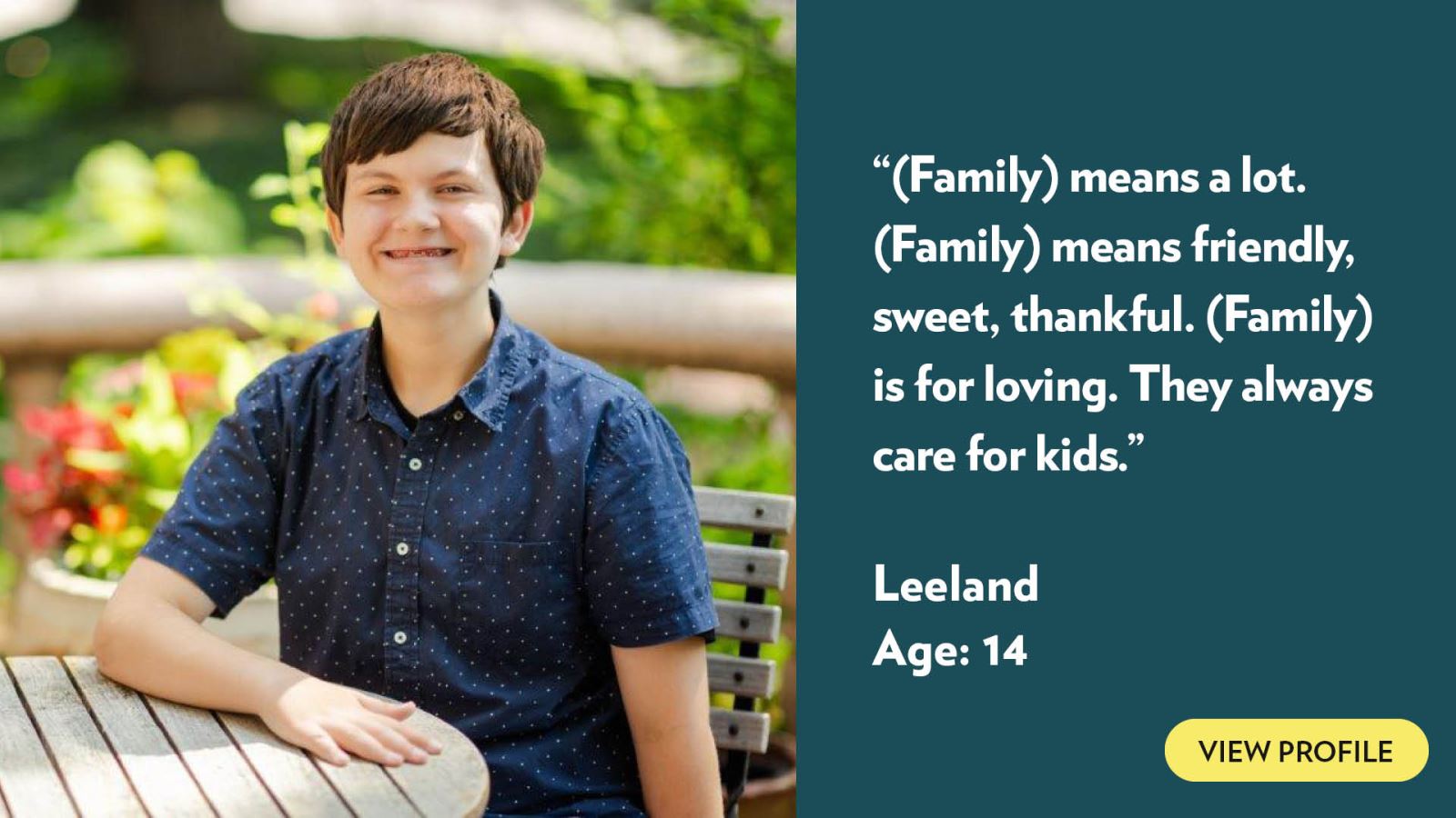 (Family) means a lot. (Family) means friendly, sweet, thankful. (Family) is for loving. They always care for kids. Leeland, age 14. View profile.